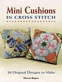 Mini Cushions in Cross Stitch: 30 Original Designs to Make (Paperback)