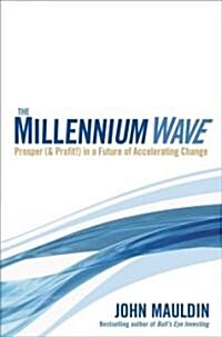 The Millennium Wave : Prosper (& Profit!) in a Future of Accelerating Change (Hardcover)