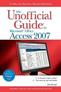 The Unofficial Guide to Microsoft Office Access 2007 (Paperback)