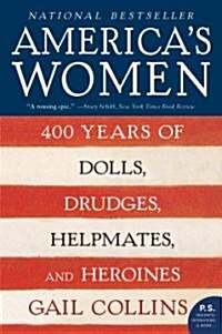 Americas Women: 400 Years of Dolls, Drudges, Helpmates, and Heroines (Paperback)