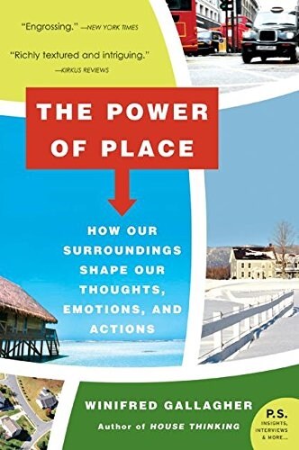 The Power of Place: How Our Surroundings Shape Our Thoughts, Emotions, and Actions (Paperback)