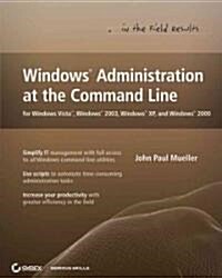 Windows Administration at the Command Line for Windows Vista, Windows 2003, Windows XP, and Windows 2000 (Paperback)