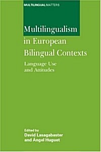 Multilingualism in European Bilingual Contexts : Language Use and Attitudes (Paperback)