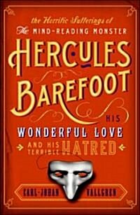 The Horrific Sufferings of the Mind-Reading Monster Hercules Barefoot: His Wonderful Love and His Terrible Hatred (Paperback)