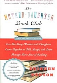 The Mother-Daughter Book Club REV Ed.: How Ten Busy Mothers and Daughters Came Together to Talk, Laugh, and Learn Through Their Love of Reading (Paperback)