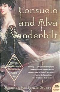 Consuelo and Alva Vanderbilt: The Story of a Daughter and a Mother in the Gilded Age (Paperback)