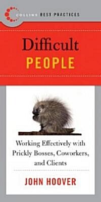 Best Practices: Difficult People: Working Effectively with Prickly Bosses, Coworkers, and Clients (Paperback)