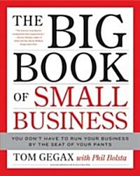 The Big Book of Small Business: You Dont Have to Run Your Business by the Seat of Your Pants (Hardcover)