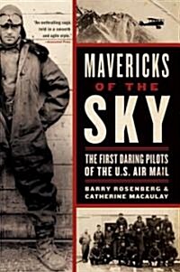 Mavericks of the Sky: The First Daring Pilots of the U.S. Air Mail (Paperback)