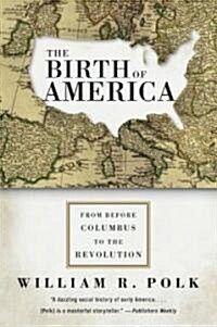 The Birth of America: From Before Columbus to the Revolution (Paperback)