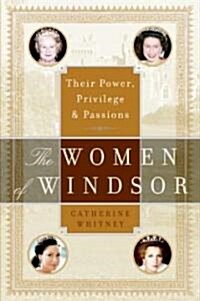 The Women of Windsor: Their Power, Privilege, and Passions (Paperback)