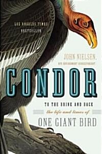 Condor: To the Brink and Back--The Life and Times of One Giant Bird (Paperback)