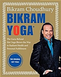 Bikram Yoga: The Guru Behind Hot Yoga Shows the Way to Radiant Health and Personal Fulfillment (Hardcover)