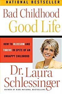 Bad Childhood - Good Life: How to Blossom and Thrive in Spite of an Unhappy Childhood (Paperback)
