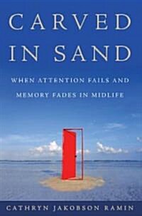 Carved in Sand: When Attention Fails and Memory Fades in Midlife (Hardcover)