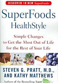 Superfoods Healthstyle: Simple Changes to Get the Most Out of Life for the Rest of Your Life (Paperback)