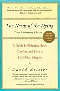 The Needs of the Dying: A Guide for Bringing Hope, Comfort, and Love to Lifes Final Chapter (Anniversary) (Paperback, 10, Anniversary)