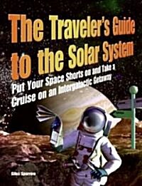 [중고] The Traveler‘s Guide to the Solar System: Put Your Space Shorts on and Take a Cruise on an Intergalactic Getaway (Paperback)