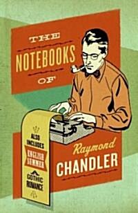The Notebooks of Raymond Chandler: And English Summer: A Gothic Romance (Paperback)