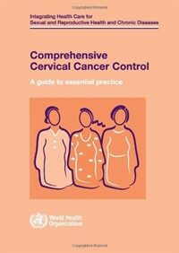 Comprehensive cervical cancer control : a guide to essential practice