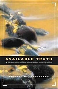 Available Truth: Excursions Into Buddhist Wisdom and the Natural World (Paperback)
