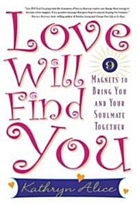 Love Will Find You: 9 Magnets to Bring You and Your Soulmate Together (Paperback)
