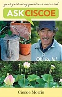 Ask Ciscoe: Oh, La, La! Your Gardening Questions Answered (Paperback)