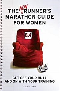 The Nonrunners Marathon Guide for Women: Get Off Your Butt and on with Your Training (Paperback)