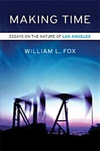 Making Time: Essays on the Nature of Los Angeles (Paperback)