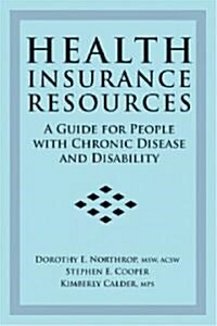 Health Insurance Resources: A Guide for People with Chronic Disease and Disability, Second Edition (Paperback, 2)