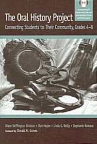 The Oral History Project: Connecting Students to Their Community, Grades 4-8 [With CDROM] (Paperback)