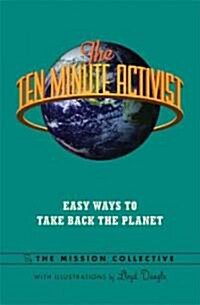 The Ten Minute Activist: Easy Ways to Take Back the Planet (Paperback)