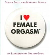 I Love Female Orgasm: An Extraordinary Orgasm Guide (Paperback)
