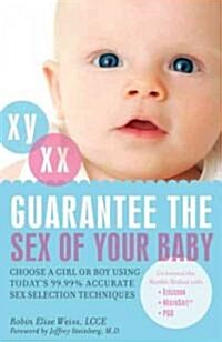 Guarantee the Sex of Your Baby: Choose a Girl or Boy Using Todays 99.99% Accurate Sex Selection Techniques (Paperback)