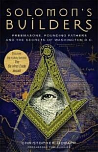 Solomons Builders: Freemasons, Founding Fathers and the Secrets of Washington D.C. (Paperback)