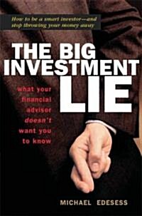 The Big Investment Lie: What Your Financial Advisor Doesnt Want You to Know (Hardcover)