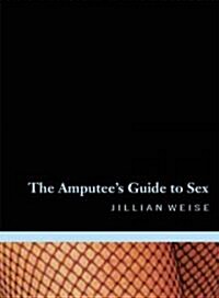 The Amputees Guide to Sex (Paperback)