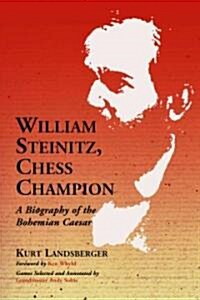 William Steinitz, Chess Champion: A Biography of the Bohemian Caesar (Paperback)