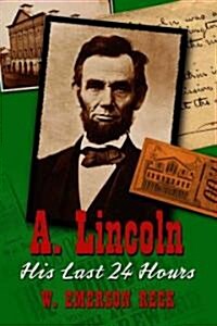 A. Lincoln: His Last 24 Hours (Paperback)