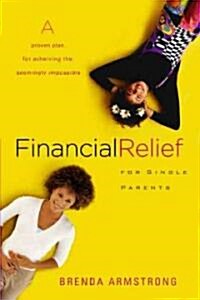 Financial Relief for Single Parents: A Proven Plan for Achieving the Seemingly Impossible (Paperback)