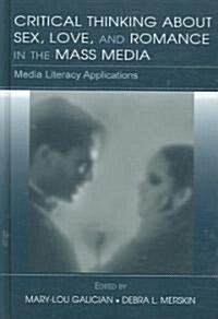 Critical Thinking about Sex, Love, and Romance in the Mass Media: Media Literacy Applications (Hardcover)