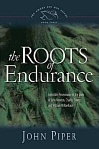 The Roots of Endurance, 3: Invincible Perseverance in the Lives of John Newton, Charles Simeon, and William Wilberforce (Paperback)