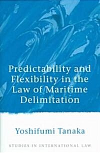 Predictability and Flexibility in the Law of Maritime Delimitation (Hardcover)