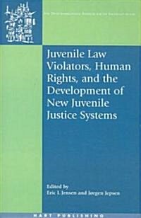 Juvenile Law Violators, Human Rights, and the Development of New Juvenile Justice Systems (Hardcover)