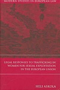 Legal Responses to Trafficking in Women for Sexual Exploitation in the European Union (Hardcover)