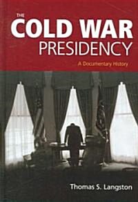 The Cold War Presidency: A Documentary History (Hardcover)