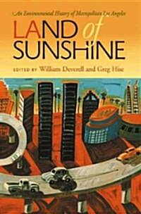 Land of Sunshine: An Environmental History of Metropolitan Los Angeles (Paperback)