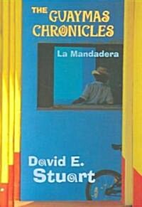 The Guaymas Chronicles: La Mandadera (Paperback)