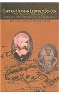 Captain Herman Leopold Schuck: The Saga of a German Sea Captain in 19th-Century Sulu-Sulawesi Seas (Paperback)