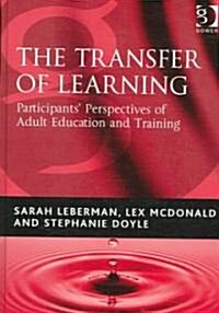 The Transfer of Learning : Participants Perspectives of Adult Education and Training (Hardcover)